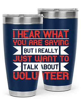 I hear what you are saying but I really just want to talk about volunteer Style 1#- volunteer- Tumbler