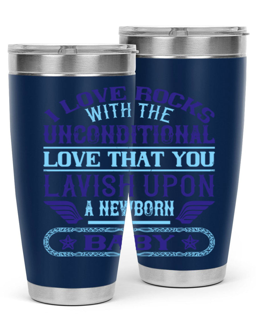 I love rocks with the unconditional love that you lavish upon a newborn baby Style 117#- baby- tumbler