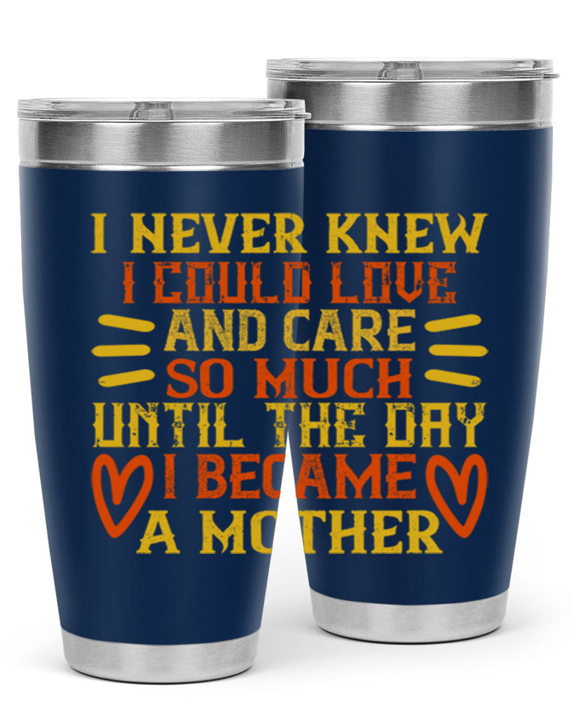 I never knew I could love and care so much until the day I became a mother Style 116#- baby- tumbler