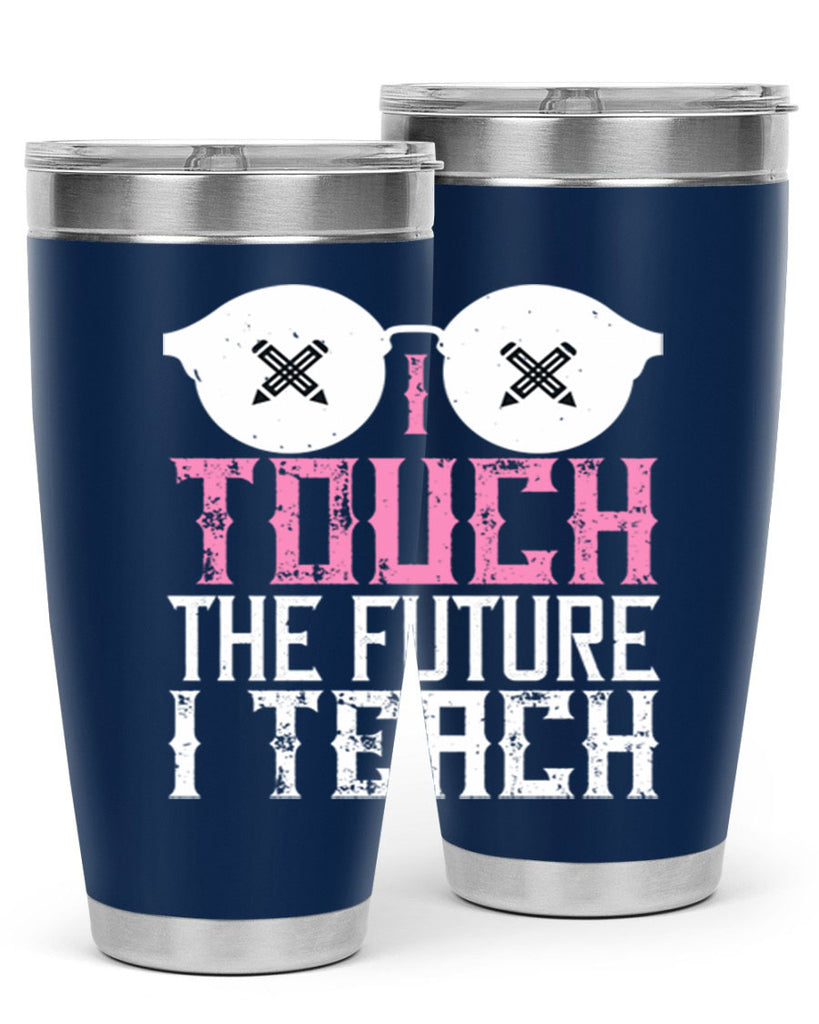 I touch the future I teach Style 101#- teacher- tumbler