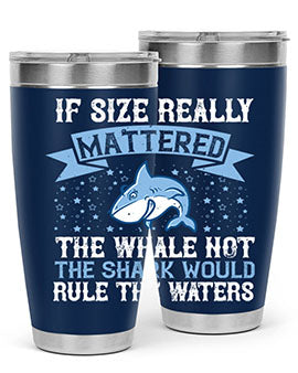 If size really mattered the whale not the shark would rule the waters Style 70#- shark  fish- Tumbler