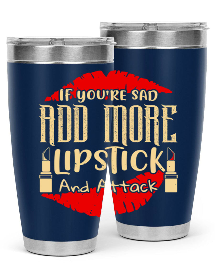 If youre sad add more lipstick and attack Style 203#- make up- Tumbler