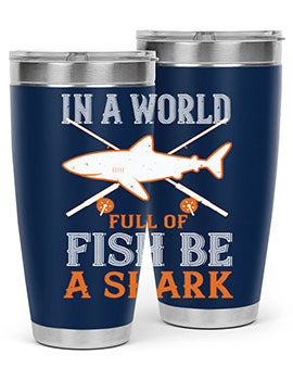 In a world full of fish be a shark Style 66#- shark  fish- Tumbler