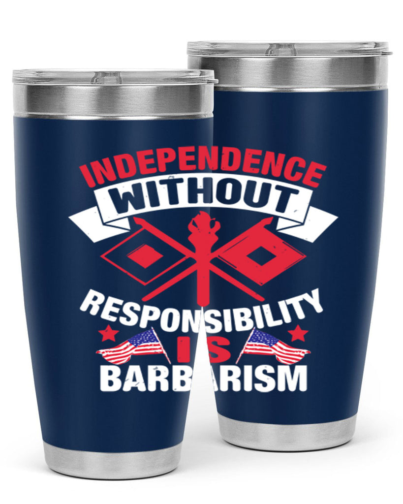 Independece without responsibilty barbarism Style 20#- Fourt Of July- Tumbler