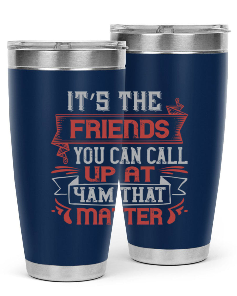 It’s the friends you can call up at am that matter Style 75#- Best Friend- Tumbler