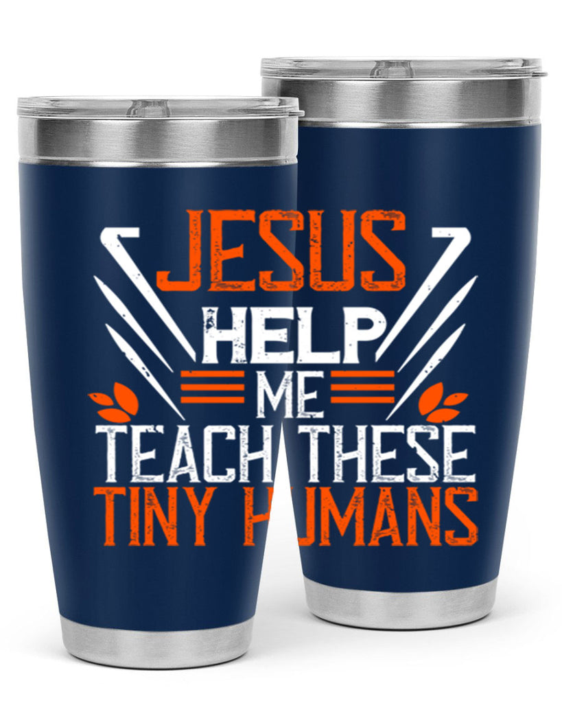 JESUS HELP ME TEACH THESE TINY HUMANS Style 96#- teacher- tumbler