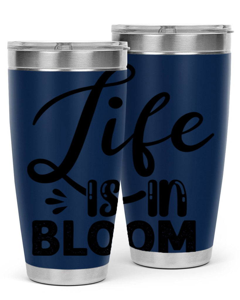 LIFE is in BLOOM  301#- spring- Tumbler