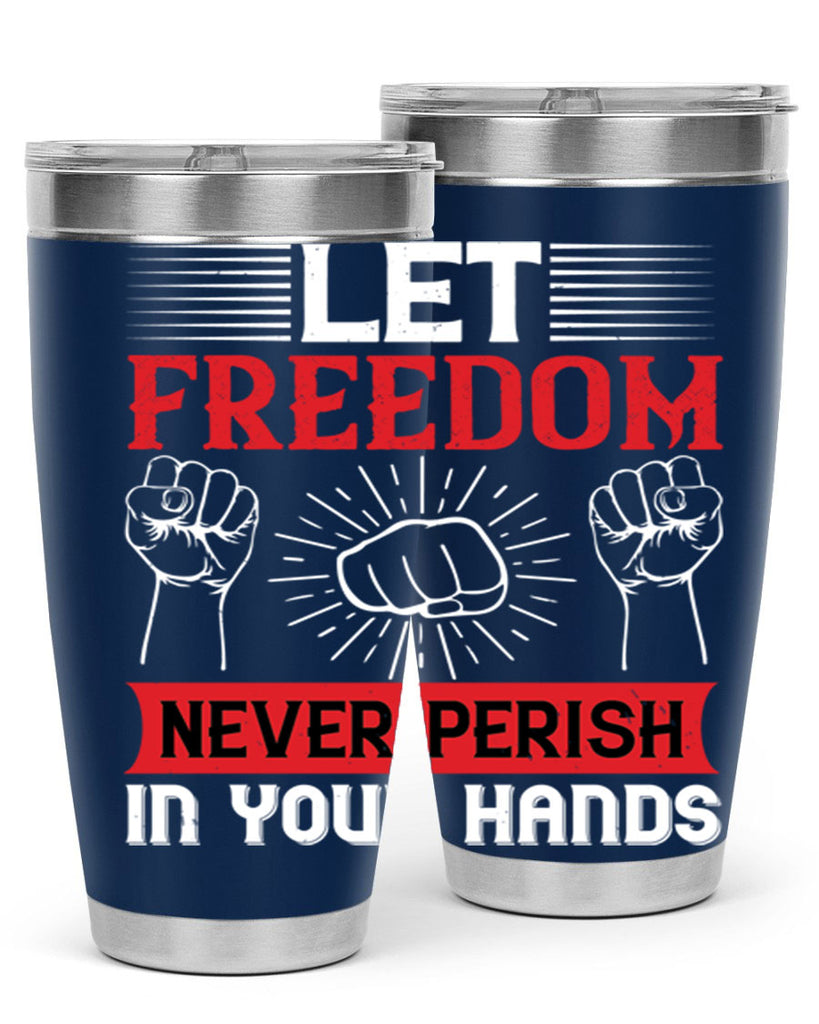 Let freedom never perish in your hands Style 124#- Fourt Of July- Tumbler