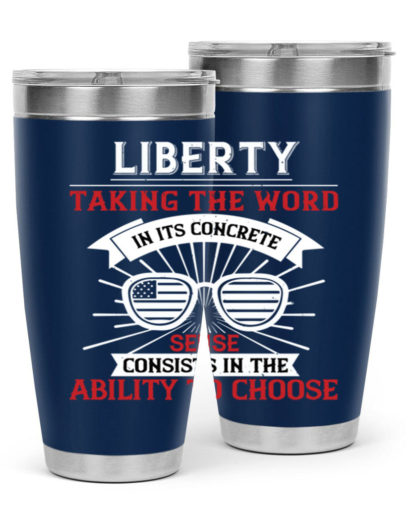 Liberty taking the word in its concrete sense consists in the ability to choose Style 131#- Fourt Of July- Tumbler