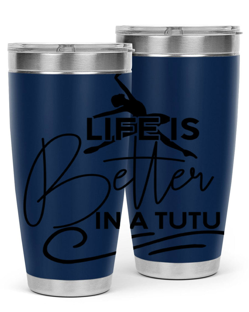 Life is Better in a Tutu 57#- ballet- Tumbler
