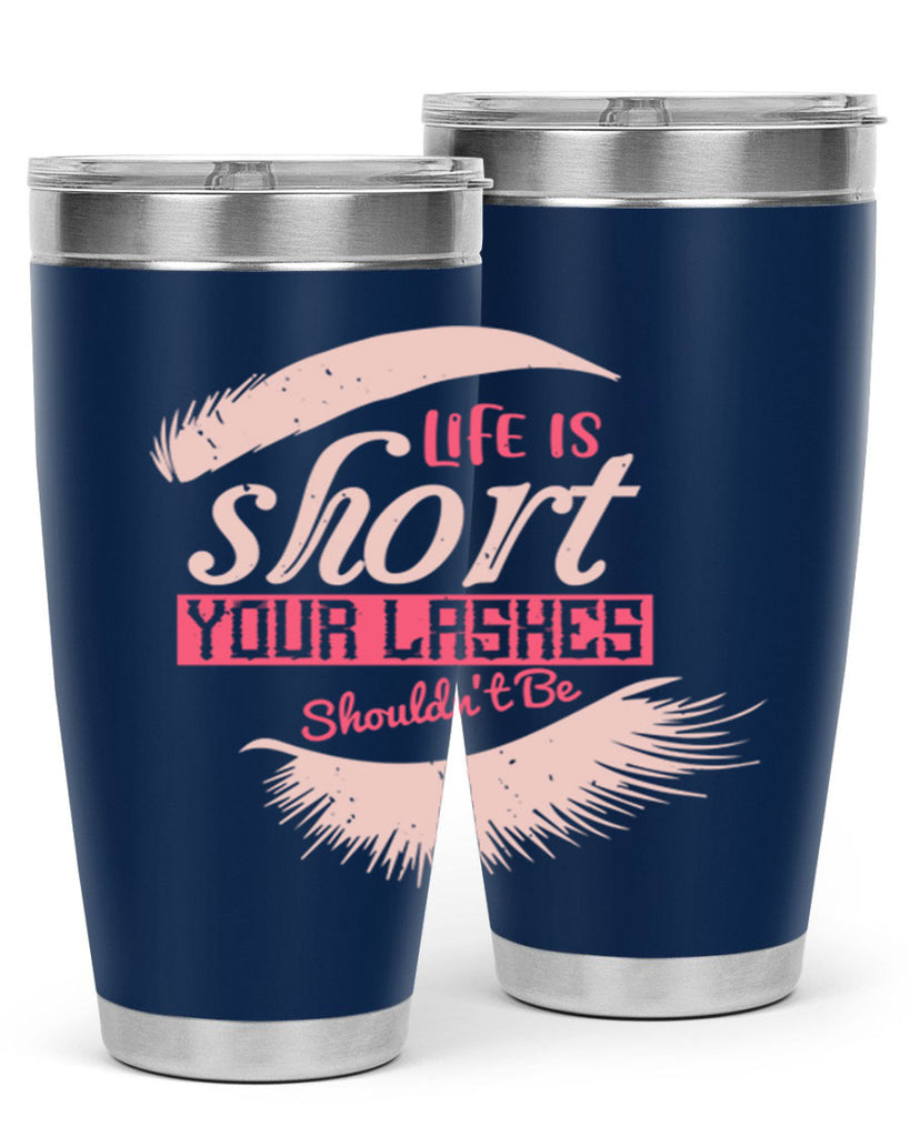 Life is short Your lashes shouldnt be Style 198#- make up- Tumbler