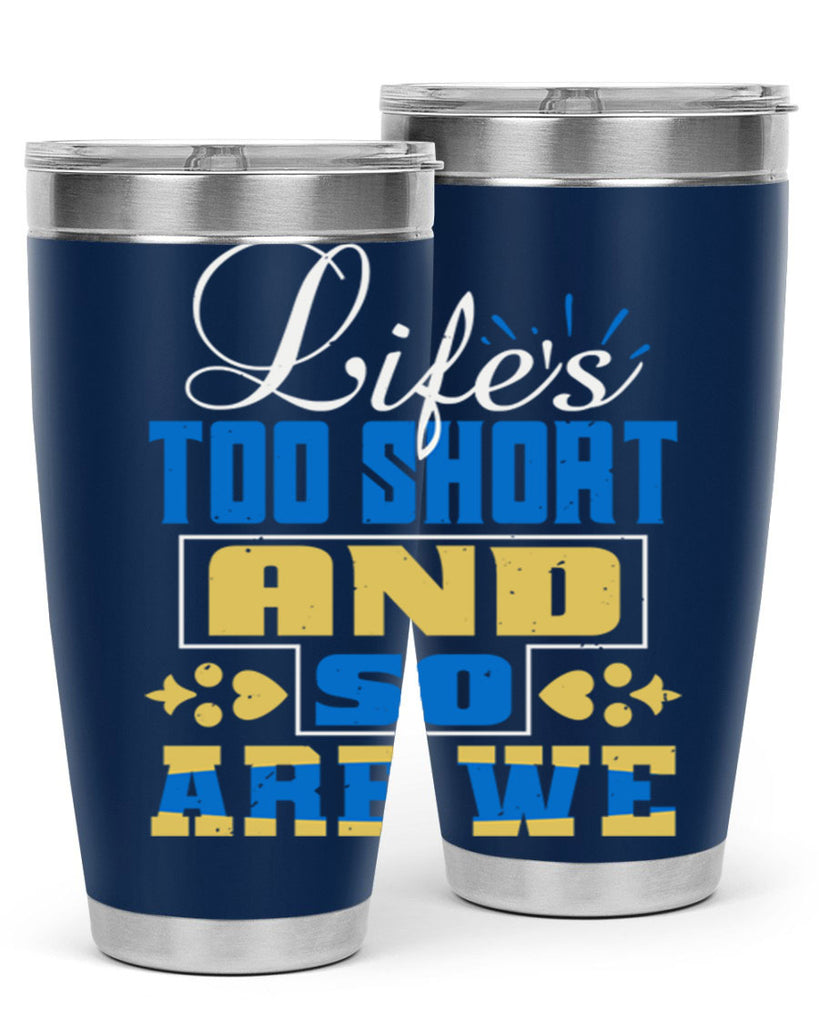 Life’s too short and so are we Style 88#- Best Friend- Tumbler