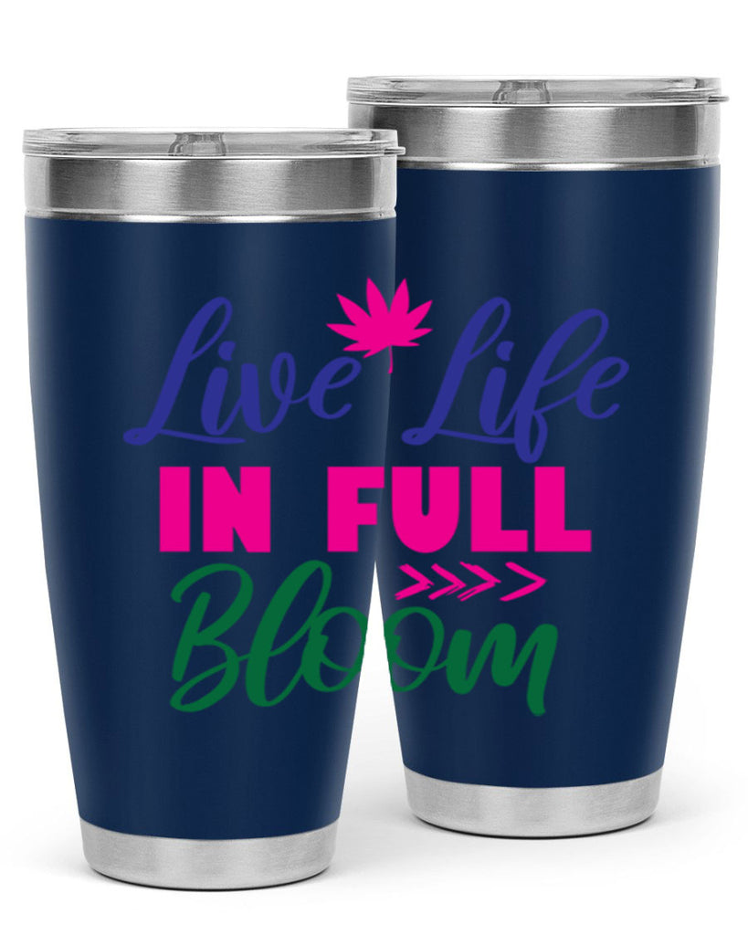 Live Life In Full Bloom 302#- spring- Tumbler