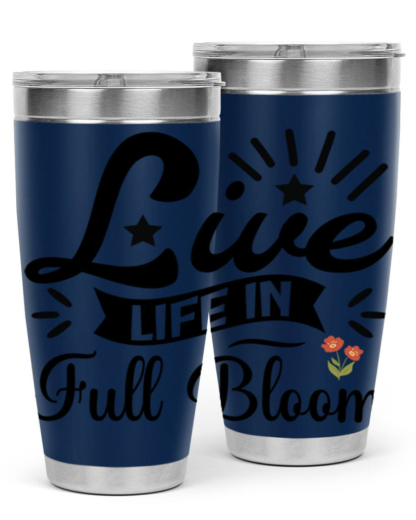 Live Life in Full Bloom 305#- spring- Tumbler