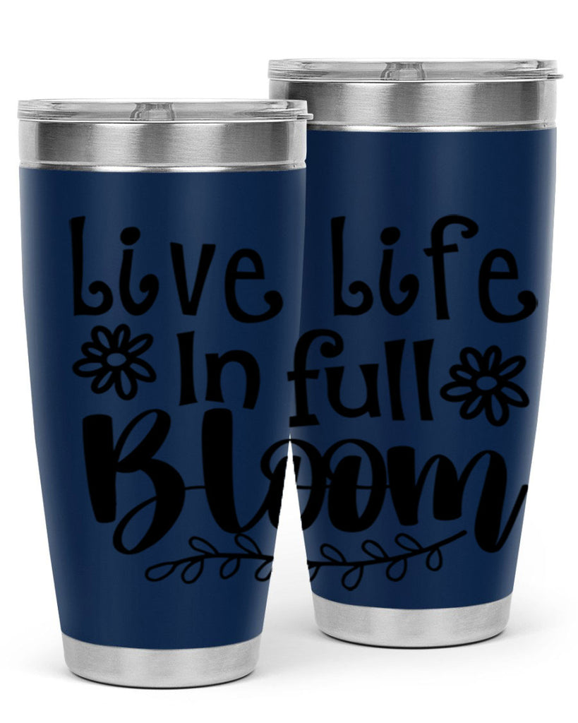 Live life in full bloom 306#- spring- Tumbler