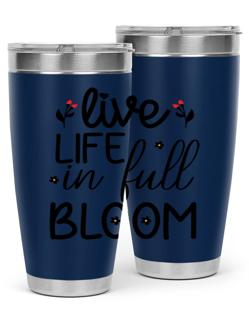 Live life in full bloom 307#- spring- Tumbler