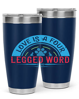 Love Is a Four Legged Word Style 165#- dog- Tumbler