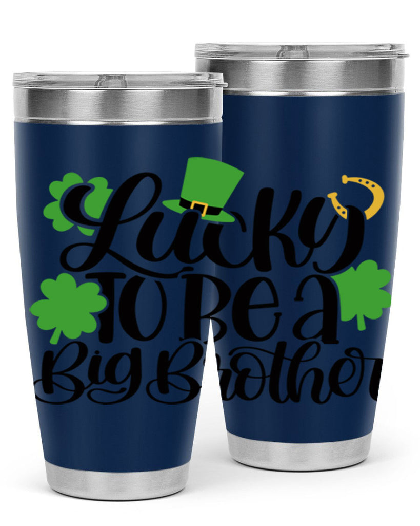 Lucky To Be A Big Brother Style 52#- St Patricks Day- Tumbler