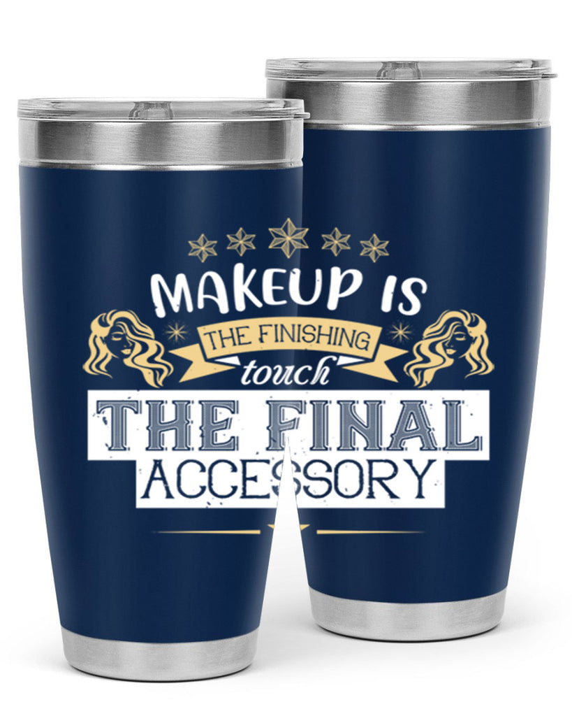 Makeup is the finishing touch the final accessory Style 191#- make up- Tumbler