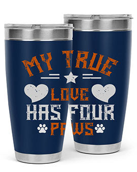 My True love has four Paws Style 153#- dog- Tumbler