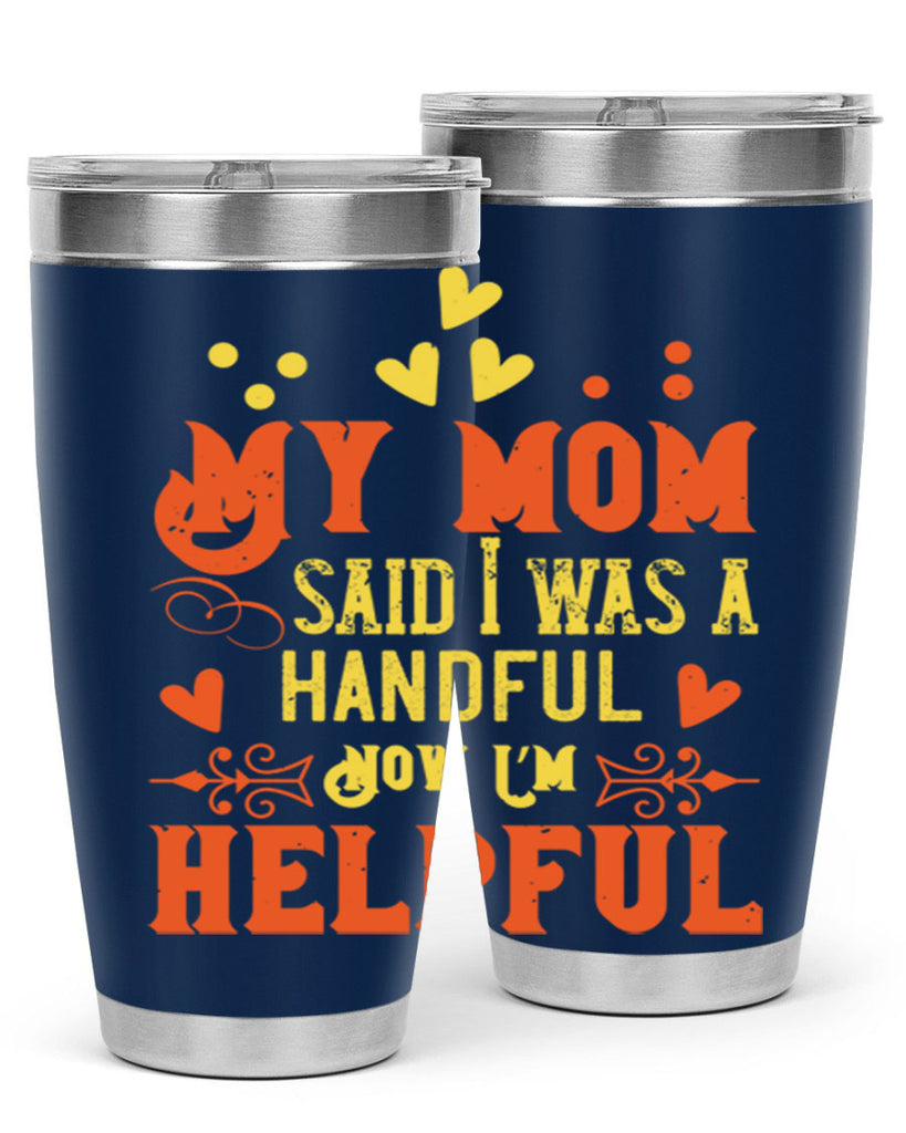 My mom said I was a handful Now I’m helpful Style 25#- baby- Tumbler