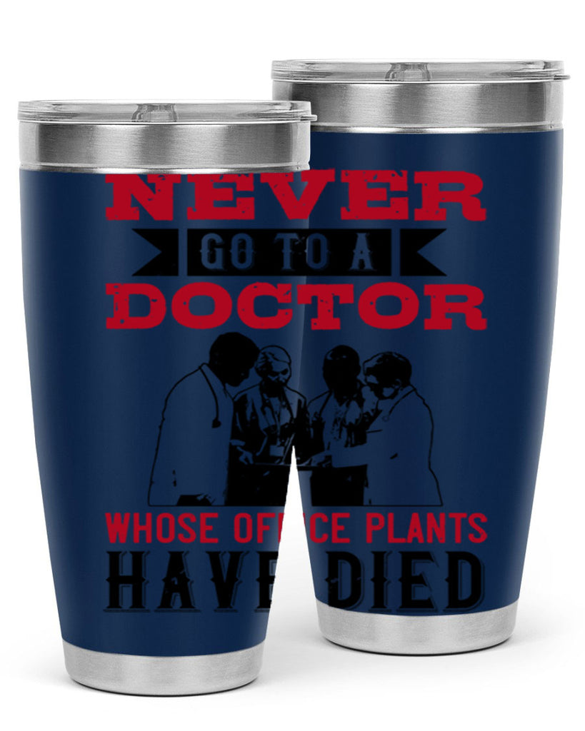 Never go to a doctor whose office plants have died Style 32#- medical- tumbler