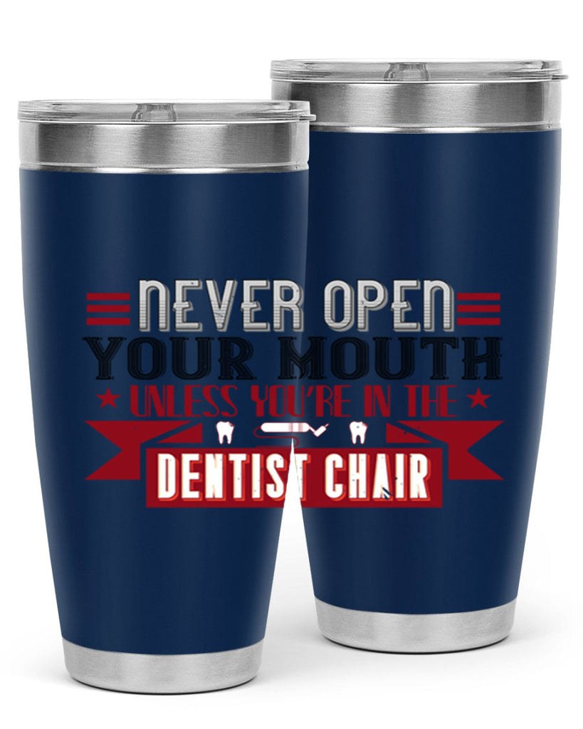 Never open your mouthunless Style 23#- dentist- tumbler