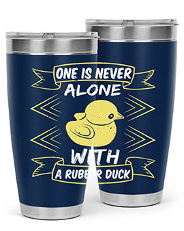 One is never alone with a rubber duck Style 23#- duck- Tumbler