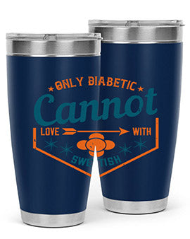 Only diabetic cannot love with sweetish Style 15#- diabetes- Tumbler