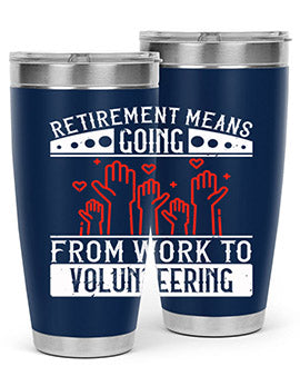 Retirement Means Going From Work To Volunteering Style 31#- volunteer- Tumbler