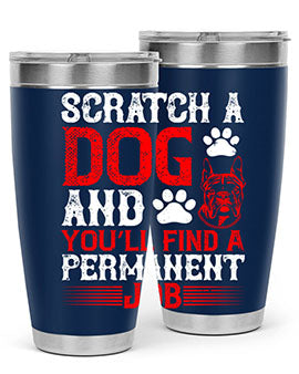Scratch a dog and you’ll find a permanent job Style 170#- dog- Tumbler