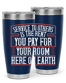Service to others is the rent you pay for your room here on Earth Style 30#- volunteer- Tumbler