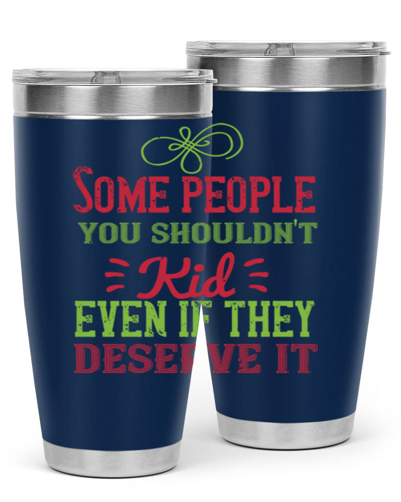 Some people you shouldnt kid even if they deserve it Style 19#- baby- Tumbler