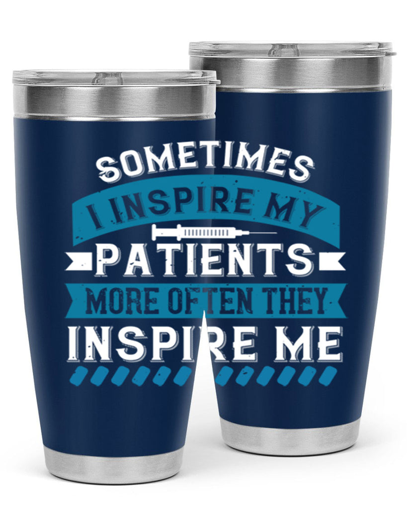 Sometimes I inspire my patients more often they inspire me Style 268#- nurse- tumbler