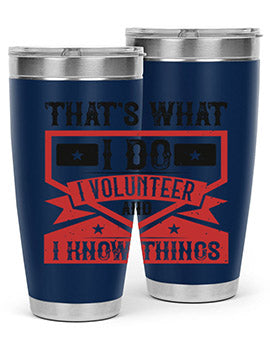 Thats What I Do I Volunteer And I know Things Style 27#- volunteer- Tumbler
