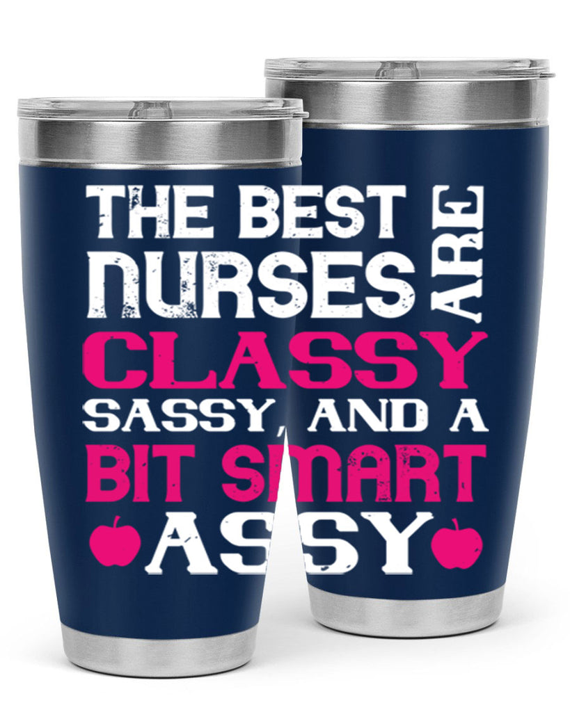 The best nurses are classysassy and a bit smart assy Style 238#- nurse- tumbler