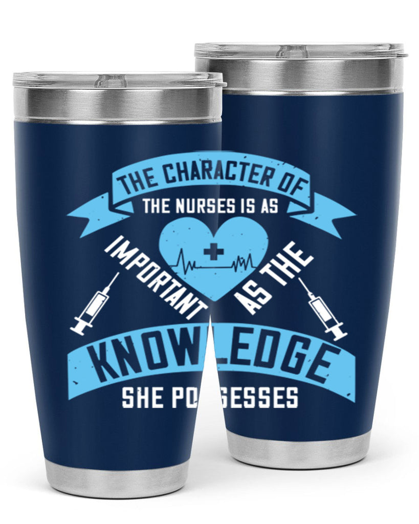 The character of the Nurses is as important as the knowledge she possesses Style 260#- nurse- tumbler