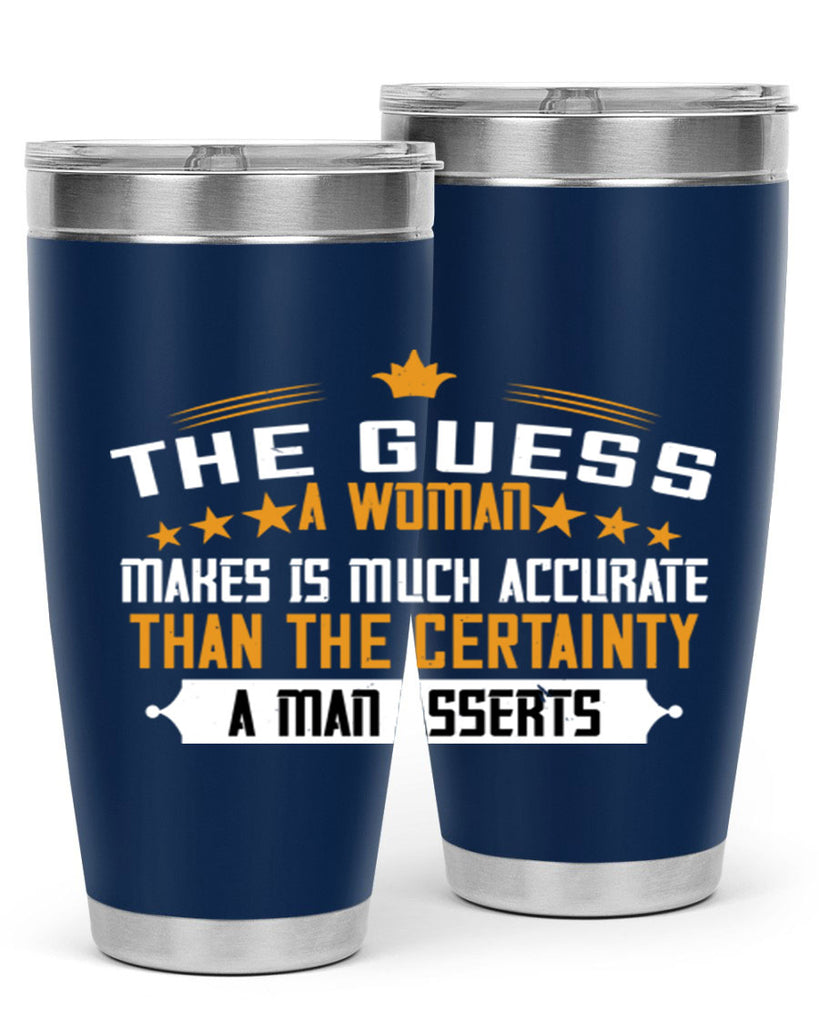 The guess a woman makes is much accurate than the certainty a man asserts Style 33#- womens day- Tumbler