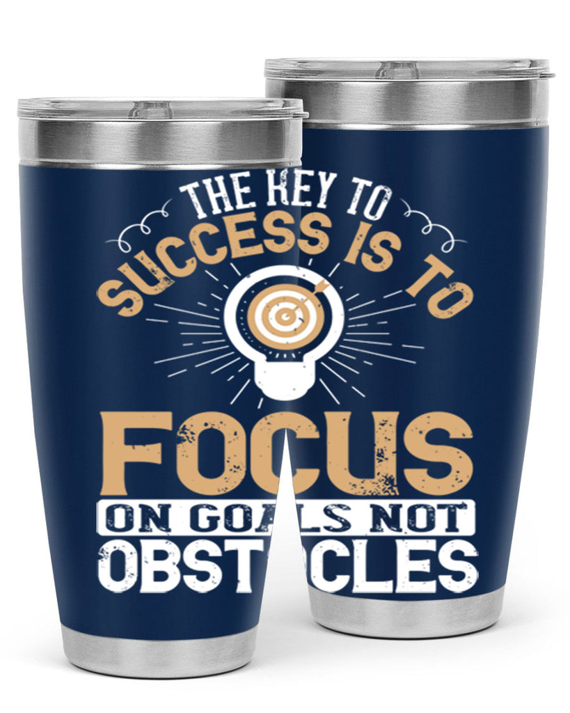 The key to success is to focus on goals not obstacles Style 18#- motivation- Tumbler