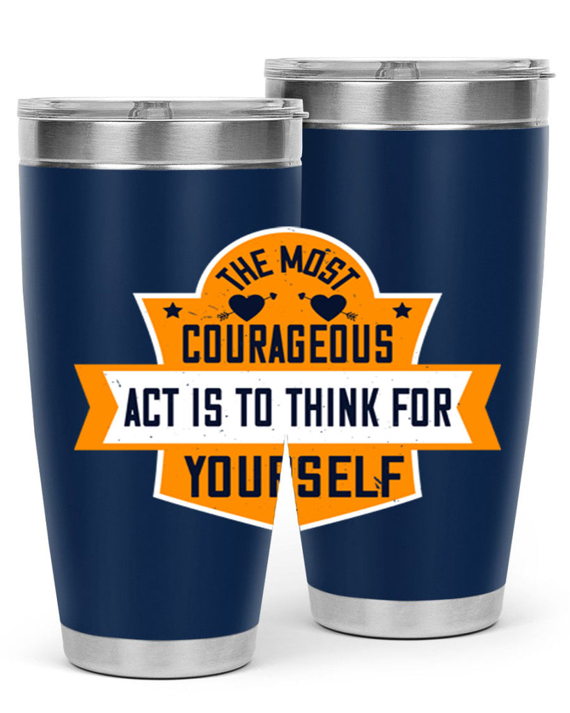 The most courageous act is to think for yourself Style 29#- womens day- Tumbler