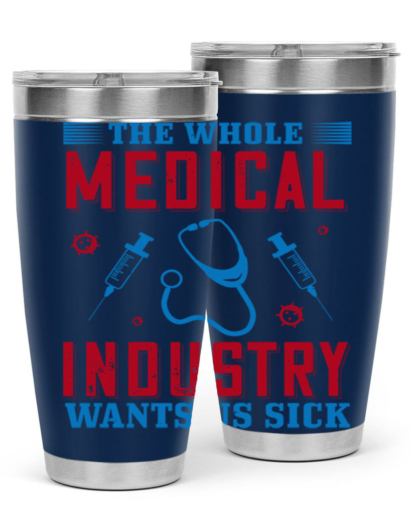The whole medical industry wants us sick Style 14#- medical- tumbler