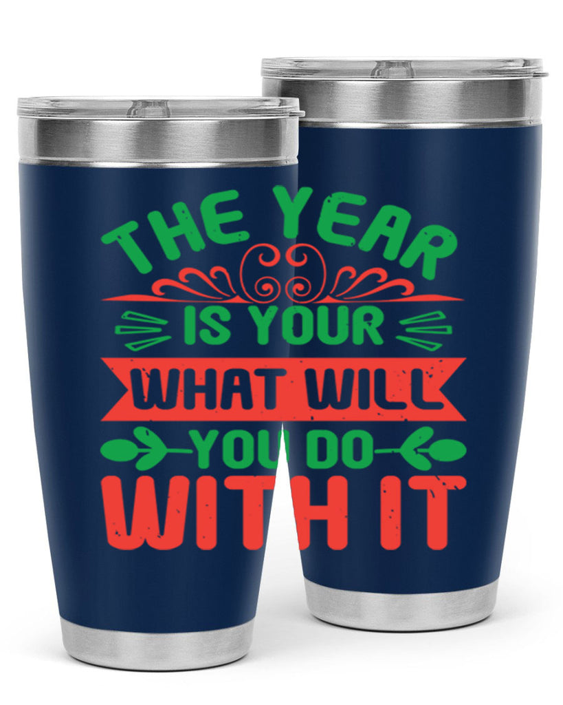 The year is your what will you do with it Style 9#- baby shower- tumbler