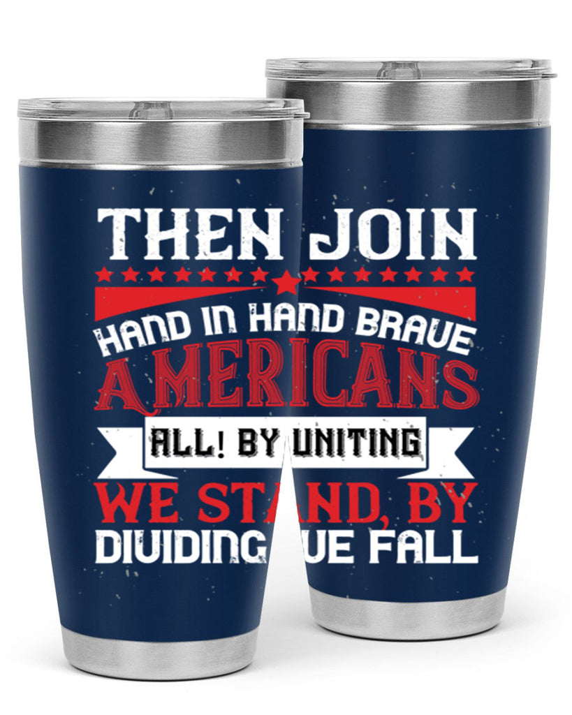 Then join hand in hand brave Americans all By uniting we stand by dividing we fall Style 193#- Fourt Of July- Tumbler