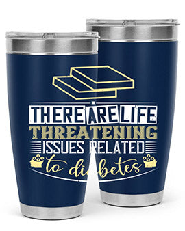 There are lifethreatening issues related to diabetes Style 9#- diabetes- Tumbler