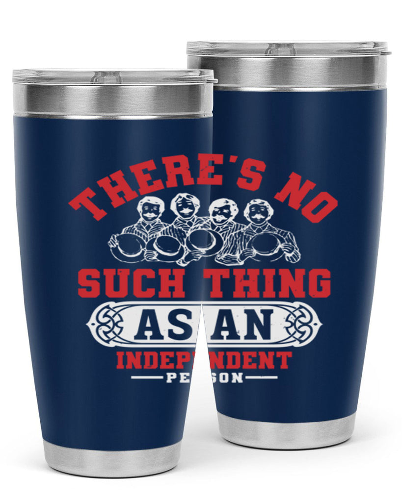 There is no such thing as an independent Style 40#- Fourt Of July- Tumbler