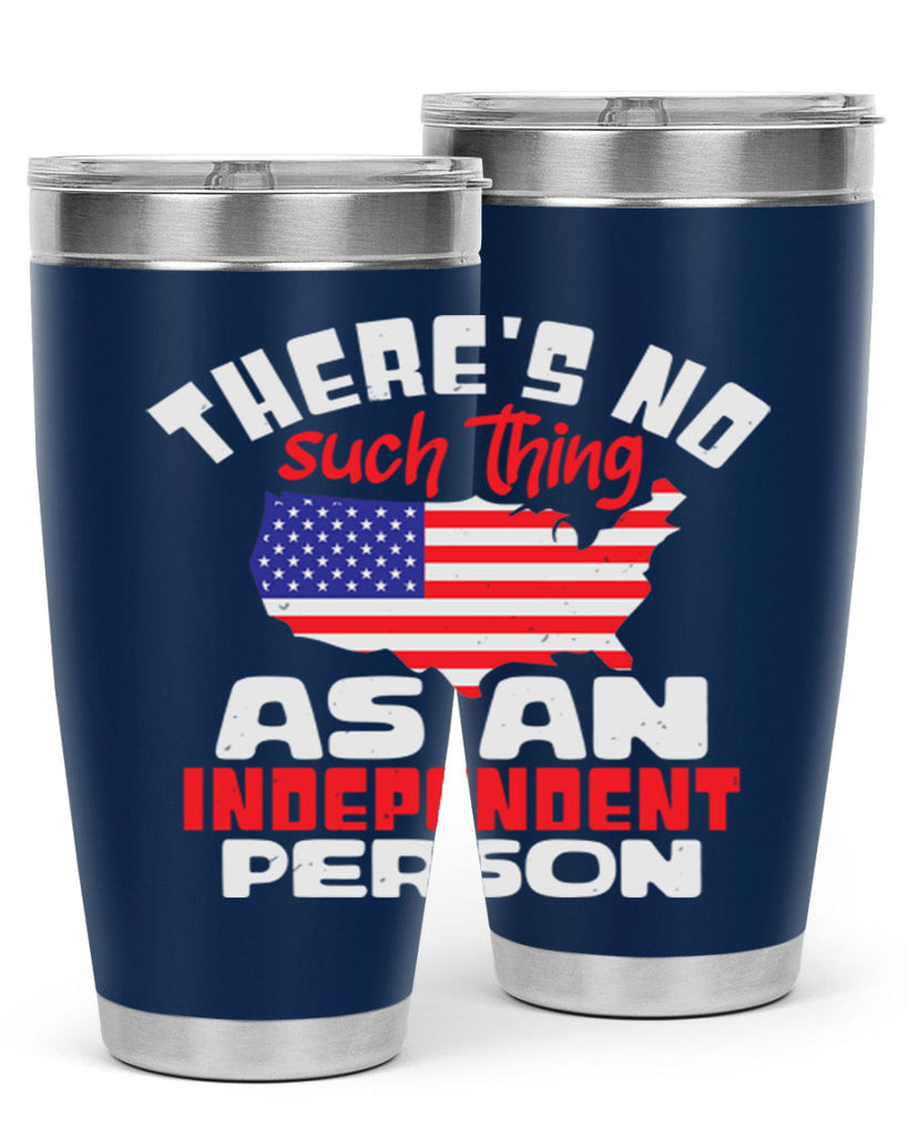 Theres no such thing as an independent person Style 44#- Fourt Of July- Tumbler