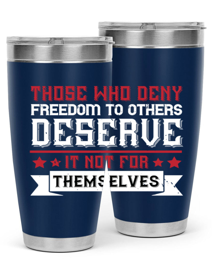 Those who deny freedom to others deserve it not for themselves Style 194#- Fourt Of July- Tumbler