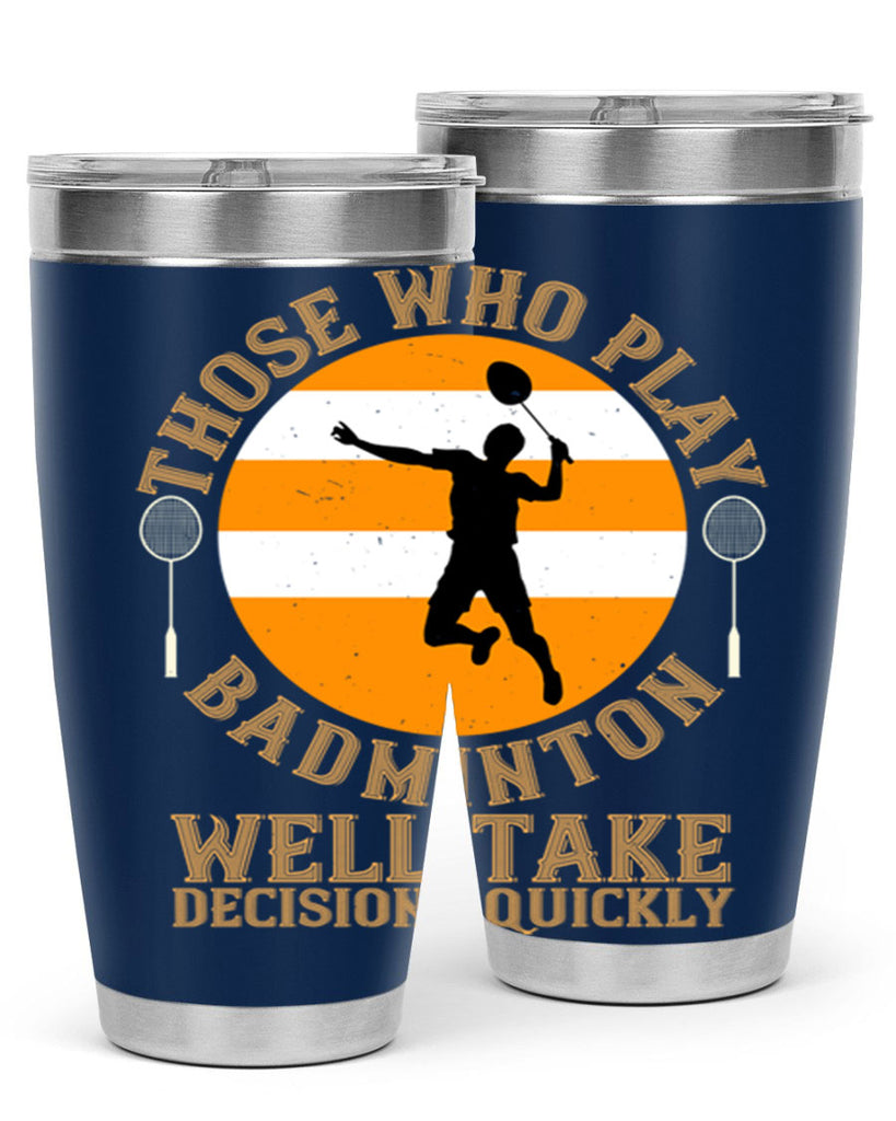 Those who play badminton well take decisions quickly 1802#- badminton- Tumbler