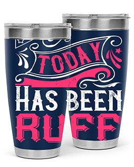Today Has Been Ruff Style 14#- dog- Tumbler