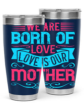 We are born of love Love is our mother Style 13#- dog- Tumbler